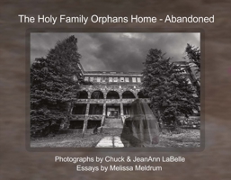 The Holy Family Orphans Home: Abandoned 0692808906 Book Cover