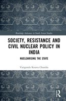 Society, Resistance and Civil Nuclear Policy in India: Nuclearising the State 0367607557 Book Cover
