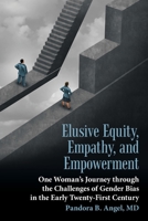 Elusive Equity, Empathy, and Empowerment: One Woman's Journey Through the Challenges of Gender Bias in the Early Twenty-First Century 1480868264 Book Cover