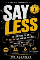 English Slang: Master American Real-Life English - Volume 1: Say Less: The Everyday American Slang Guide for Friends, Vibes, Money & Real Conversation B0H9BMMV8N Book Cover