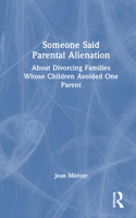 Someone Said Parental Alienation: About Divorcing Families Whose Children Avoided One Parent 1032594578 Book Cover