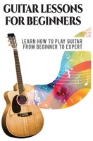 Guitar Lessons for Beginner: Learn How to Play Guitar from Beginner to Expert 1801132011 Book Cover