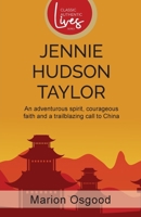 Jennie Hudson Taylor: An Adventurous Spirit, Courageous Faith and a Trailblazing Call to China 1788933419 Book Cover