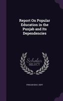 Report On Popular Education in the Punjab and Its Dependencies 1143376978 Book Cover