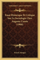 Essai Historique Et Critique Sur La Sociologie Chez Auguste Comte (1900) 1166795659 Book Cover