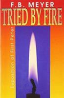 Tried By Fire: Exposition of the First Epistle of Peter 0875083188 Book Cover