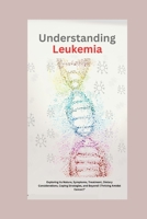 Understanding Leukemia: Exploring its Nature, Symptoms, Treatment, Dietary Considerations, Coping Strategies, and Beyond! (Thriving Amidst Can B0CQ5HDBS6 Book Cover