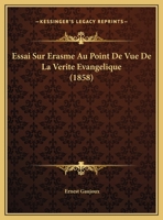 Essai Sur Erasme Au Point De Vue De La Verite Evangelique 1141775301 Book Cover