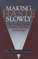 Making Haste Slowly: The Troubled History Of Higher Education In Mississippi 1604732709 Book Cover