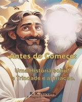 Antes do Começo: Uma História sobre Trindade e a Criação. (Portuguese Edition) B0DWDS2CM6 Book Cover