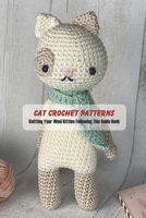 Cat Crochet Patterns: Knitting Your Wool Kitties Following This Guide Book B0948LL7KM Book Cover