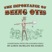 The Importance of Being Otis: Undertaking with the Goodbye Family 1733287906 Book Cover