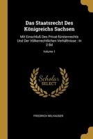 Das Staatsrecht Des Königreichs Sachsen: Mit Einschluß Des Privat-fürstenrechts Und Der Völkerrechtlichen Verhältnisse : In 2 Bd, Volume 1... 1012682676 Book Cover