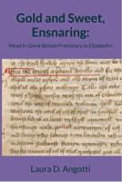 Gold and Sweet, Ensnaring: Mead in Great Britain Prehistory to Elizabeth I (Historical Brewing Sourcebooks) 1732464626 Book Cover