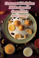 Centennial Delights: 101 Recipes for Gasparilla's Anniversary B0CFWZFPGW Book Cover