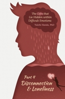 The Gifts That Lie Hidden Within Difficult Emotions (Part 4): Disconnection and Loneliness 1090996934 Book Cover