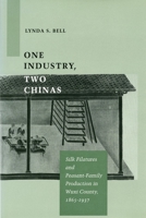 One Industry, Two Chinas: Silk Filatures and Peasant-Family Production in Wuxi County, 1865-1937 0804729980 Book Cover