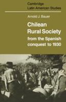 Chilean Rural Society: From the Spanish Conquest to 1930 0521101751 Book Cover
