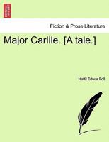 Major Carlile. [A tale.] 124157457X Book Cover