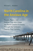 North Carolina in the Anxious Age: People, Places, and Policies That Will Shape the North Carolina Economy Through the Turbulent Twenty-First Century B0GVKL78PS Book Cover