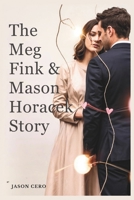 The Meg Fink & Mason Horacek Story: An Epic Tale of the movie stars Love Is Blind journey, their on-again, off-again romance, & the emotional depth they’ve shared with fans. B0F48PHH33 Book Cover