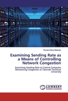 Examining Sending Rate as a Means of Controlling Network Congestion 6202525916 Book Cover