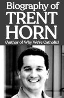 Biography of Trent Horn (Author of Why We're Catholic) B0DRW8FLK4 Book Cover