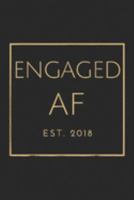 Engaged Af Est. 2018: Engaged Af , Est. 2018, Gold Font, Bridal & Wedding Journal/Notebook Blank Lined Ruled 6x9 100 Pages 1691870579 Book Cover