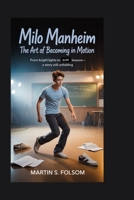 Milo Manheim: The Art of Becoming in Motion: From Bright Lights to Quiet Lessons—A Story Still Unfolding B0GYLG1PXJ Book Cover