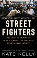 Street Fighters: The Shocking Demise of Bear Stearns, the Toughest Firm on Wall Street 1591843189 Book Cover