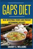 GAPS Diet: Heal Intestinal Issues And Prevent Autoimmune Diseases (Leaky Gut, Gastrointestinal Problems, Gut Health, Reduce Inflammation) 8293791020 Book Cover