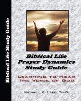 Biblical Life Prayer Dynamics Study Guide 1456340247 Book Cover