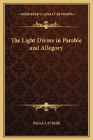 The Light Divine in Parable and Allegory 0766131351 Book Cover