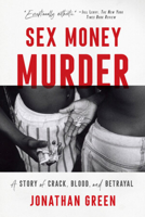 Sex Money Murder: A Story of Crack, Blood, and Betrayal 0393357023 Book Cover
