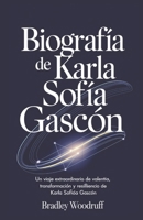 Biografía de Karla Sofía Gascón: Un Viaje Extraordinario de Valentía, Transformación y Resiliencia: La Vida y el Legado de Karla Sofía Gascón (Spanish Edition) B0DVSJMRXV Book Cover