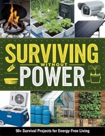Surviving Without Power: 50+ Survival Projects for Energy-Free Living B0DR361CZX Book Cover