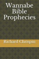 Wannabe Bible Prophecies 1792130295 Book Cover