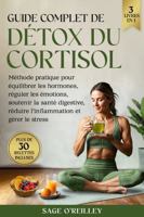 Guide complet de détox du cortisol: Méthode pratique pour équilibrer les hormones, réguler les émotions, soutenir la santé digestive, réduire l’inflammation et gérer le stress (French Edition) 1922575674 Book Cover
