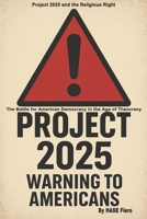 Project 2025 Warning To Americans: The Battle for American Democracy in the Age of Theocracy B0F6NMF96V Book Cover