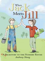 When Jack Meets Jill: A Backstory to the Nursery Rhyme 1482896753 Book Cover