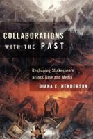 Collaborations with the Past: Reshaping Shakespeare Across Time and Media 0801477905 Book Cover