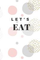 Let's Eat: Meal Prep and Grocery List Notebook 1081223464 Book Cover