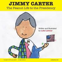 JIMMY CARTER: The Peanut Life to the Presidency (Luke’s POTUS Stories) 1724576534 Book Cover