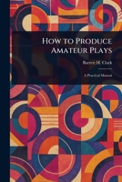 How to Produce Amateur Plays 1023397889 Book Cover