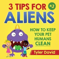 3 Tips For Aliens: How to keep your Pet Humans Clean 1979312850 Book Cover