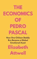 The Economics of Pedro Pascal: How One Chilean Daddy Bro Became a Global Emotional Asset B0FHJPWNQH Book Cover