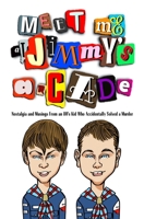 Meet Me at Jimmy's Arcade: Nostalgia and Musings From an 80's Kid Who Accidentally Solved a Murder B0C1J9F9HC Book Cover