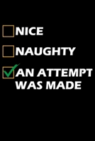 Nice Naughty An Attempt Was Made: Silly Holiday Xmas Journal and Notebook. Great as a Gift for Friends and Family or Secret Santa. 1672404029 Book Cover