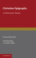Christian Epigraphy: An Elementary Treatise, with a Collection of Ancient Christian Inscriptions Mainly of Roman Origin (Classic Reprint) 1345697163 Book Cover