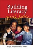 Building Literacy With Love: A Guide for Teachers and Caregivers of Children Birth Through Age 5 0943657822 Book Cover